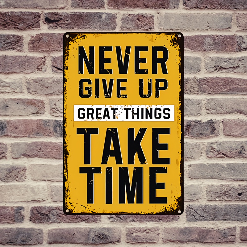 

1pc Never Give Up Great Things Take Time Sign - Art Wall Office Gym Motivational Quotes Decor Suit Hanging For Bar Shop Cafe Metal Tin Sign 12x8 Inches/30x20cm