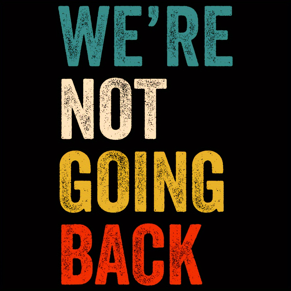 

1pc "we're Not Going Back" Letter Print Iron-on Transfer Patch, Diy T-shirt And Clothing Decoration, Cartoon Themed Novelty Clothing Accessory For Women