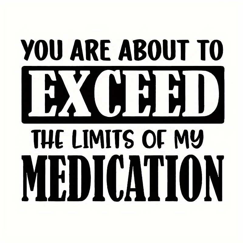 

Iron-on Transfer Lettering Patch For Diy T-shirts & Sweatshirts, Vinyl Decal Sticker "you Are About To Exceed The Limits Of My Medication" - Black