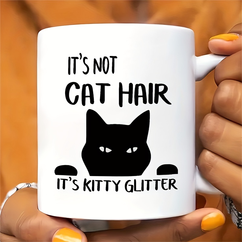

1pc, 3a Grade, It's Not Cat Hair It's Kitty Glitter, Funny And Humorous Black Cat Coffee Mug, 11 Oz Ceramic Tea Cup, Gift Mug, Decorative Cup, Ideal Birthday And Holiday Gift