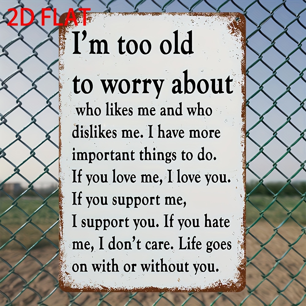 

I'm Too Old To Worry" Vintage Metal Sign - 8"x12" | Humorous Outdoor Wall Decor For Home, Porch, Garage, Cafe, Bar & Garden | Iron Art For Farmhouse & Holiday Gifts