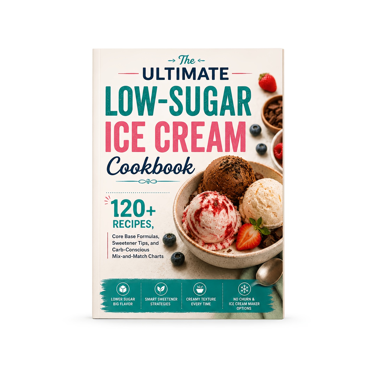 TEMU The Ultimate Low-sugar Ice Cream Cookbook 120  Recipes, Core Base Formulas, Sweetener Tips, And Carb-conscious Mix-and-match Charts
