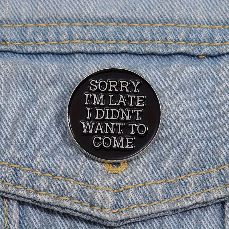 

Round Shape 'sorry I'm Late I Didn't Want To Come 'creative Short Sentence Flip Collar Badge Punk Gothic Jewelry Accessories For Friends