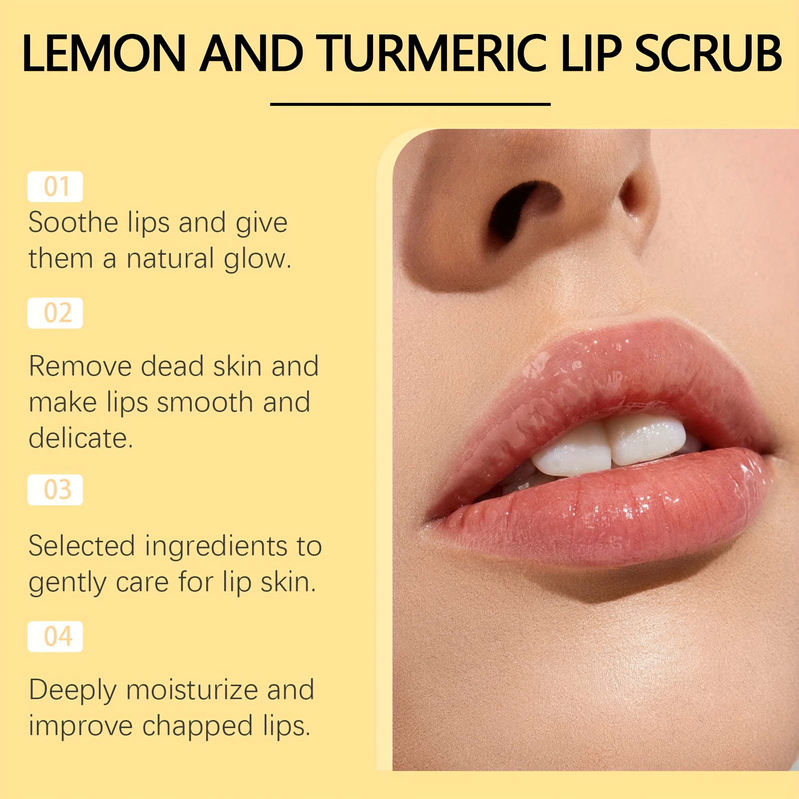Turmeric Lemon Lip Scrub, Containing Turmeric Root, Lemon Fruit, and Aloe Vera Extracts. The Formula Has a Gentle, Lightweight, and Fine Texture. This Deep-hydrating, Mildly Moisturizing Lip Scrub Exfoliates and Softens Lips While Cleansing the Skin.