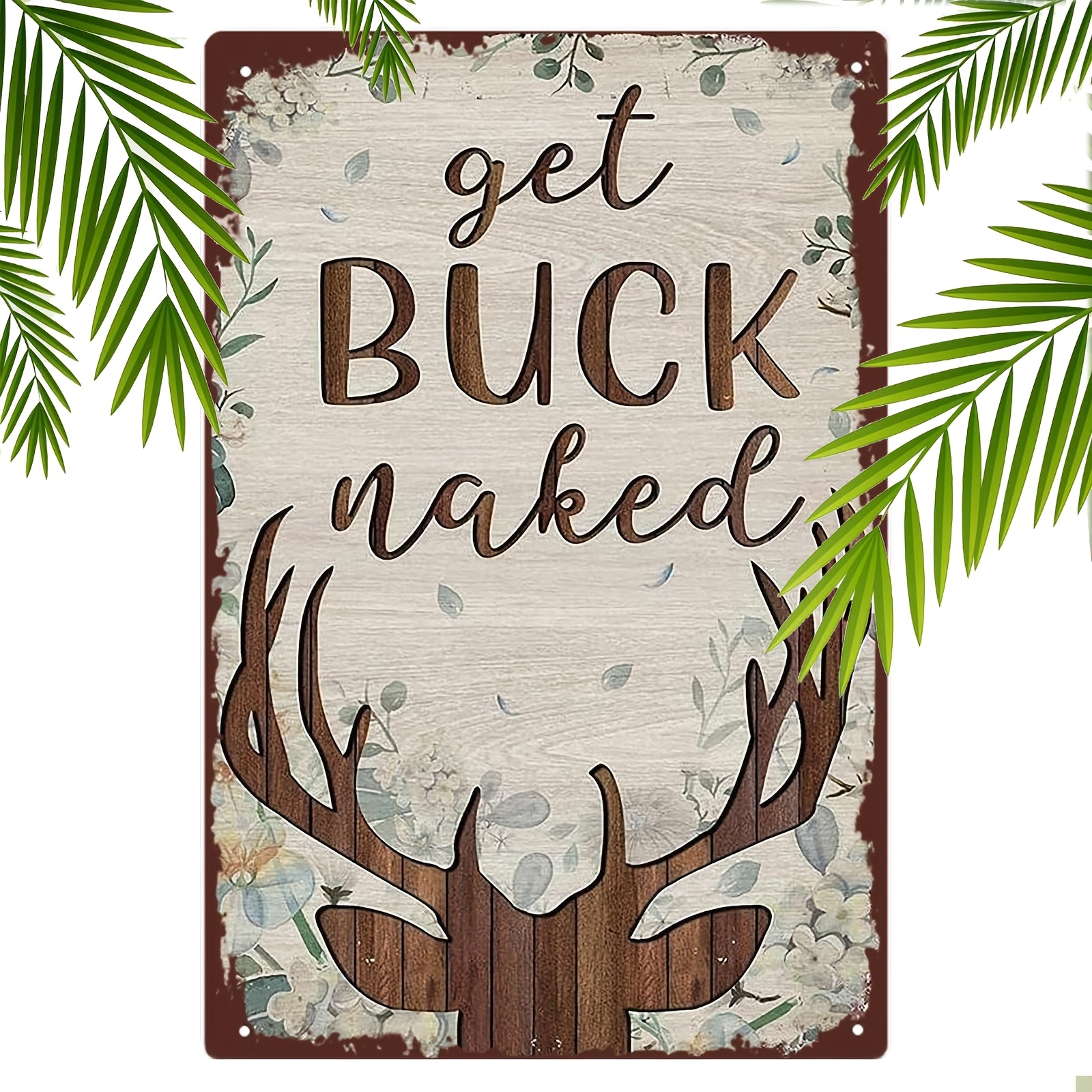 

Get Buck Naked" Deer & Floral Metal Tin Sign - Rustic Home Decor, Wall Hanging For Kitchen, Restaurant, Or House - 8x12 Inches