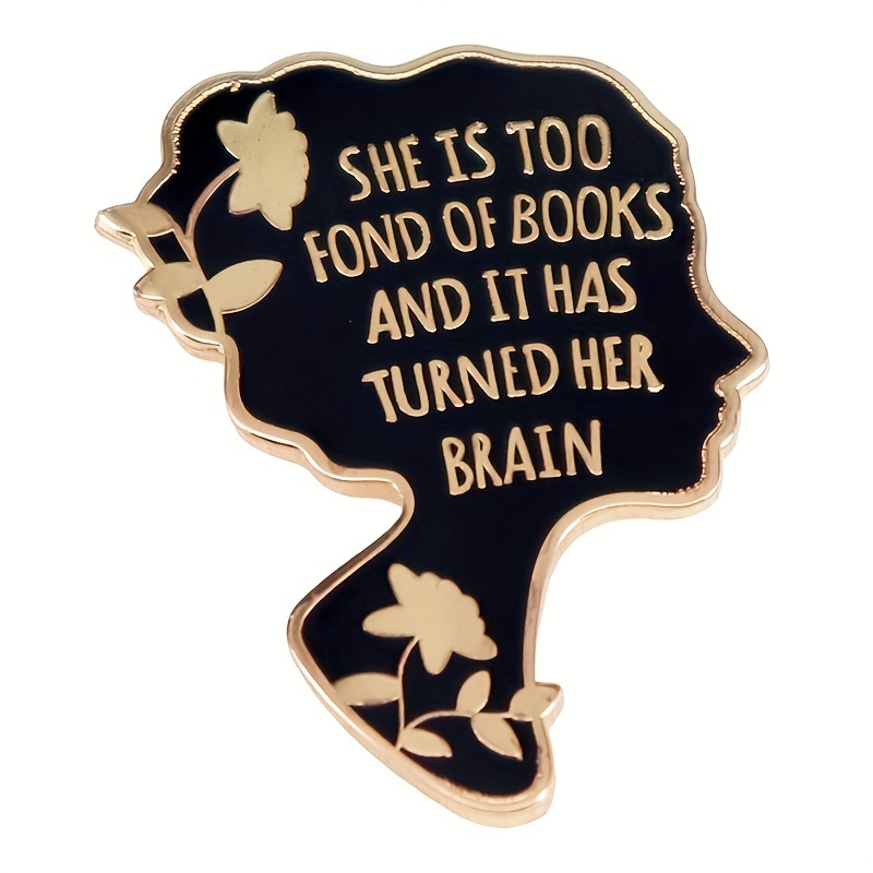 

1pc Ladies Profile Picture Brooch For Men, 'she Is Too Fond Of Books And It Has Turned Her Brain' Enamel Lapel Pin For Backpack