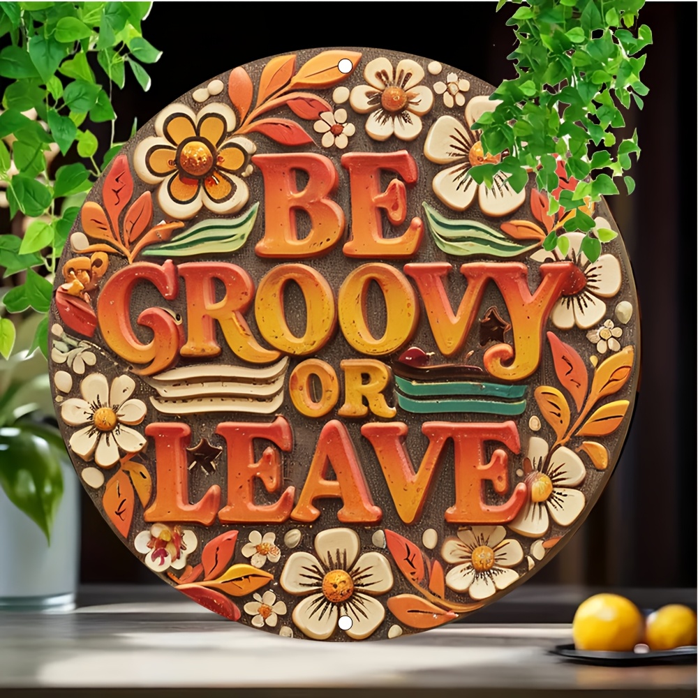 

1pc Retro "be Groovy Or Leave" Round Metal Tin Sign - Vintage 2d Wall Decor With Colorful Floral Patterns, 7.87x7.87 Inch, Aluminum, Home, Porch, Cafe, Bar, Garden, And Celebrations