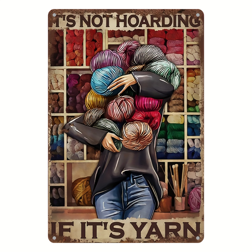 

1pc Aluminum Tin Sign With Uv Print (8x12inch/20x30cm), "it's Not Hoarding If It's Yarn" Quote Wall Art, Craft Room Decor, Knitting & Crochet Supplies, Pre-drilled, Waterproof, Indoor/outdoor Use