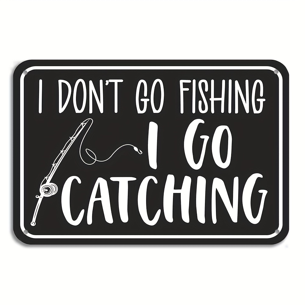 Don't Go Fishing Go Catching Metal Sign Post Funny Signs Man - Temu