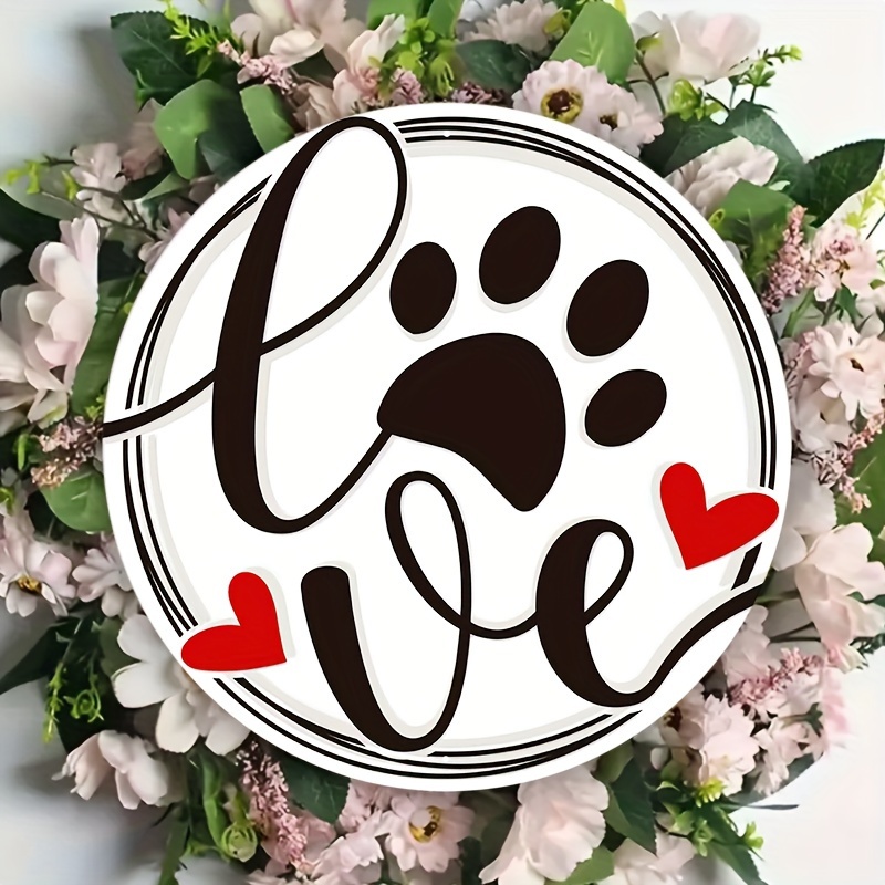 

1pc 8x8inch Aluminum Metal Sign Love Paw Print Pet Wreath Sign - Choose Your Size Round Dog Wreath Attachment - Cat Wreath Attachment