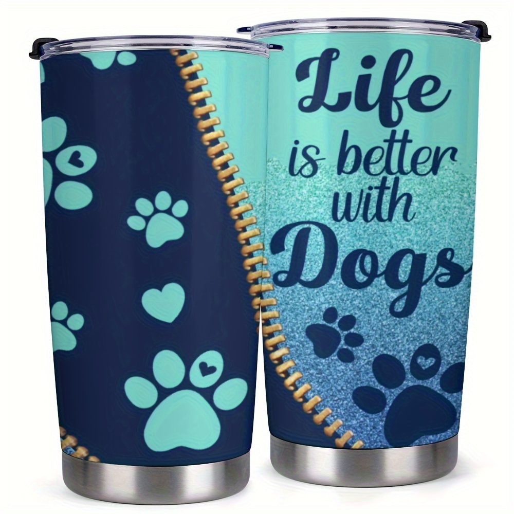 

1pc 20oz Tumbler Cup With Lid, Life Is Better With Dogs, Gifts For Family, Friends, For Home, Office, Travel, Coffee Mug, Valentine's Day Gift