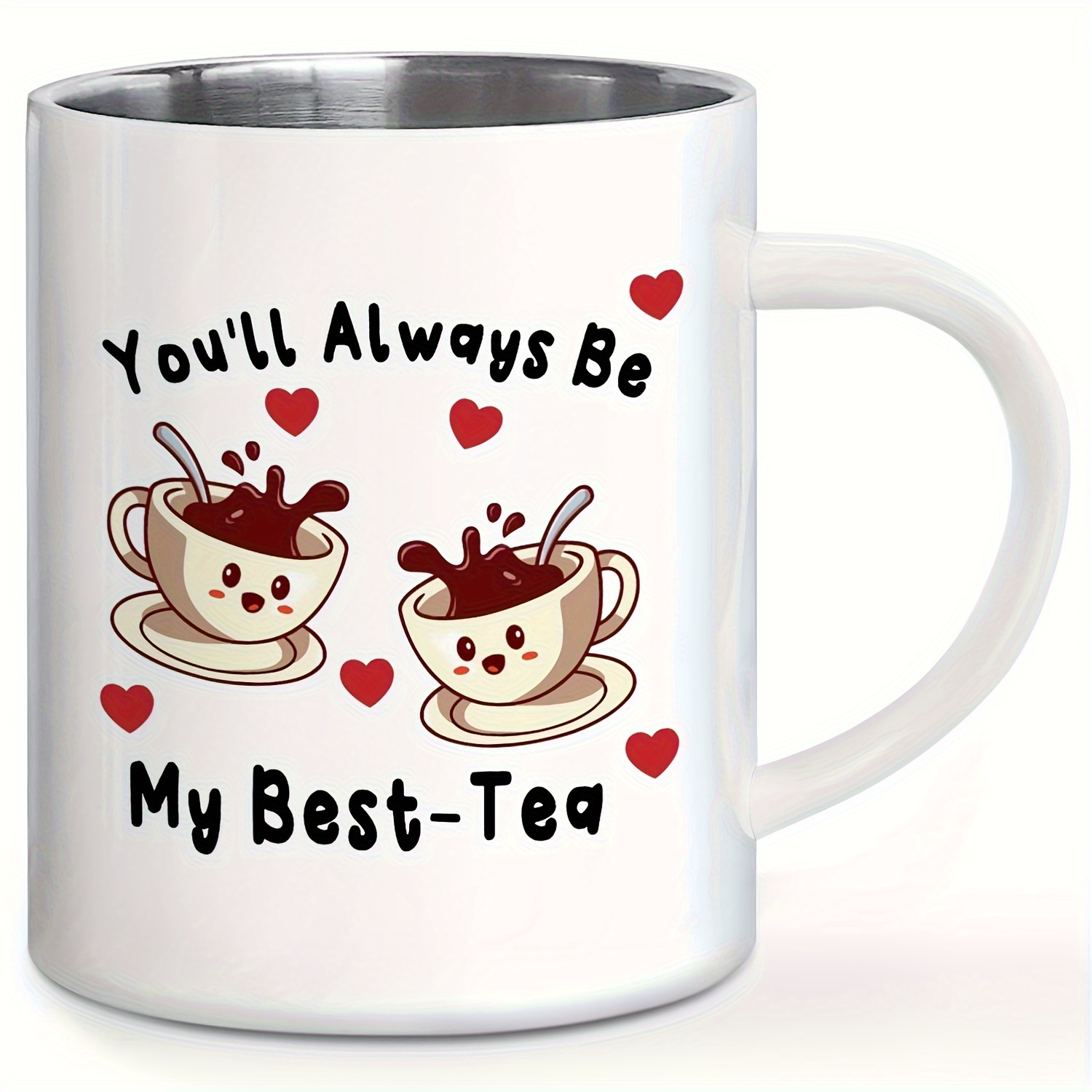 Novelty Stainless Steel Coffee Mug - "You'll Always Be My Best Tea"