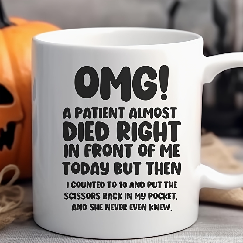 

Funny 'omg! A Patient Died Of ' Coffee Mug - Perfect Gift For Nurses And Doctors, Ceramic, White