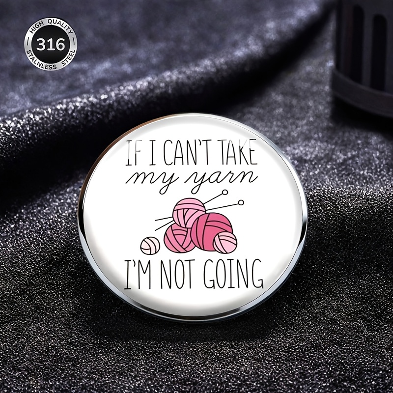TEMU 2dflat Knitting Enthusiast Stainless Steel Brooch Yarn-themed Fun Text Accessory "'t Take My Yarn Going" Personalized Badge Creative Pin For
