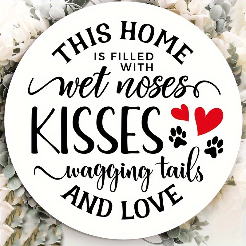 

1pc 8x8inch Aluminum Metal Sign This Home Is Filled With Wet Noses Wagging Tails And Love Wreath Sign - Round Dog Themed Choose Your Size Round Wreath Sign