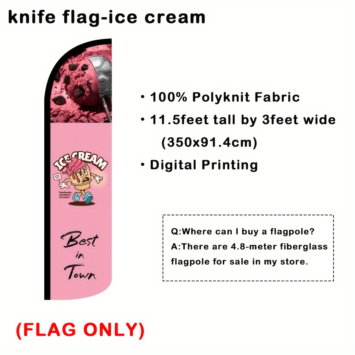 

1pc, Ice Cream Shop Advertising Knife Flag, The Size Of 3x11.5ft (91.4x350cm), The Material Of 110g/m2 Of The Fabric, With Digital Printing Craft. This Product Does Not Include The Flagpole