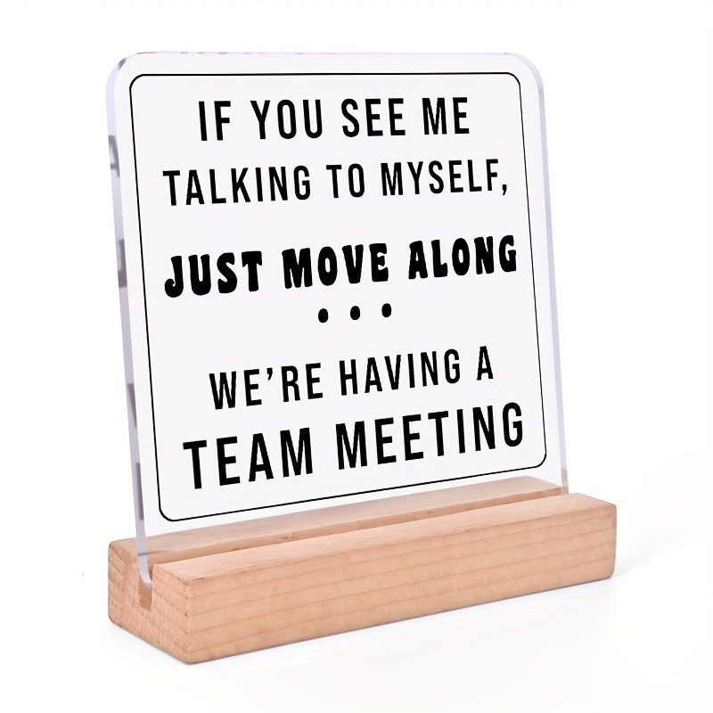 

Funny ' Having A Team Meeting' Acrylic Desk Sign - Decor & Inspirational Gift For Men And Women