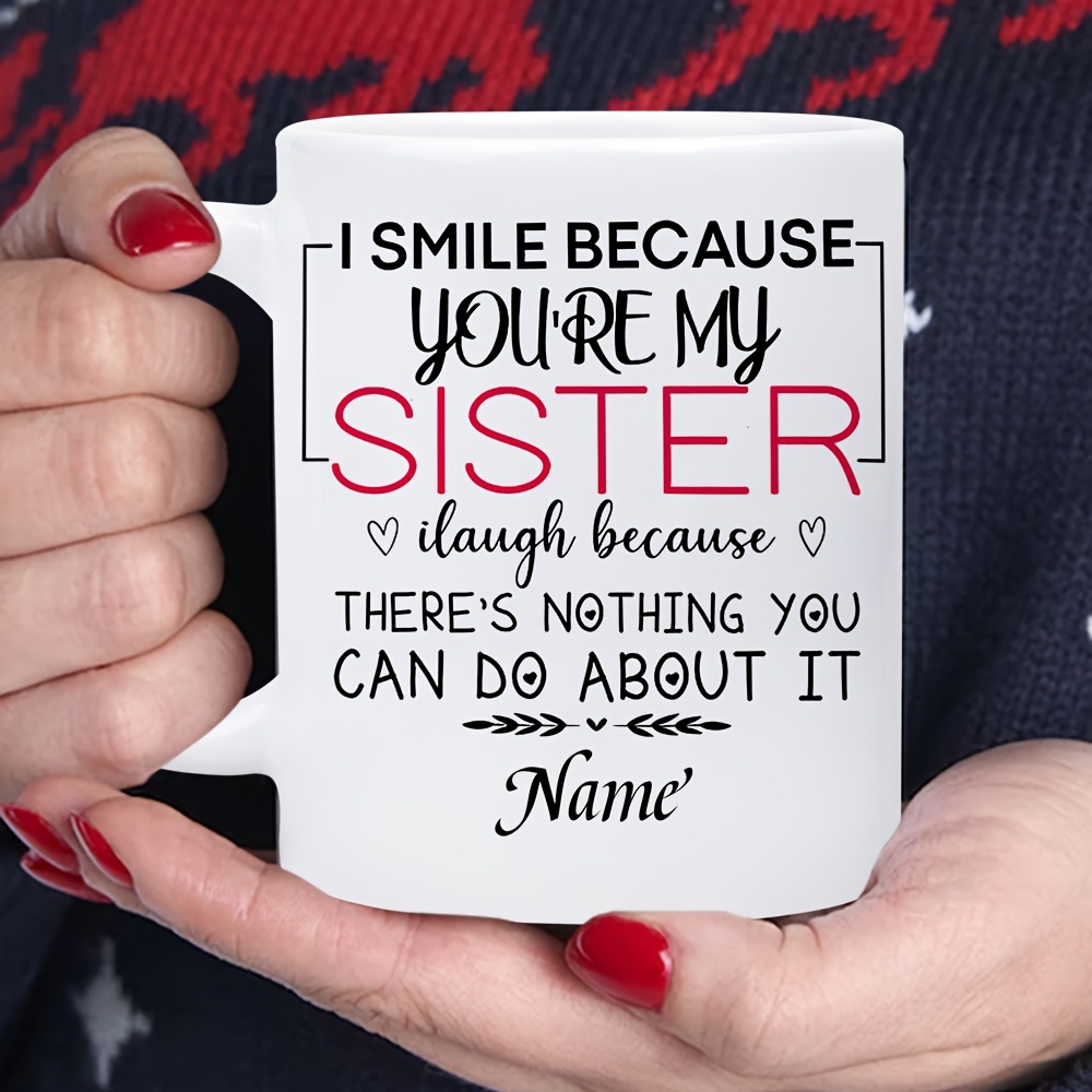 TEMU 1pc Personalized Sister Mug - Custom Name & Sister Quote Coffee Tea Cup With Name/text, Dishwasher Safe Ceramic Cup Suitable For Sisters,