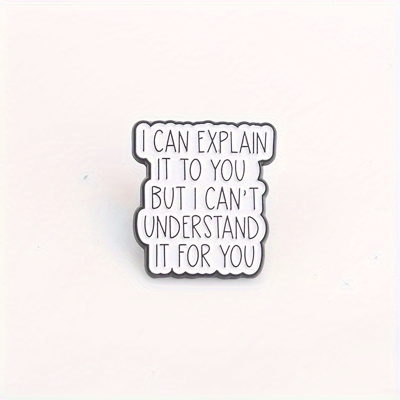 I Can Clarify It For You, But I It On Your .