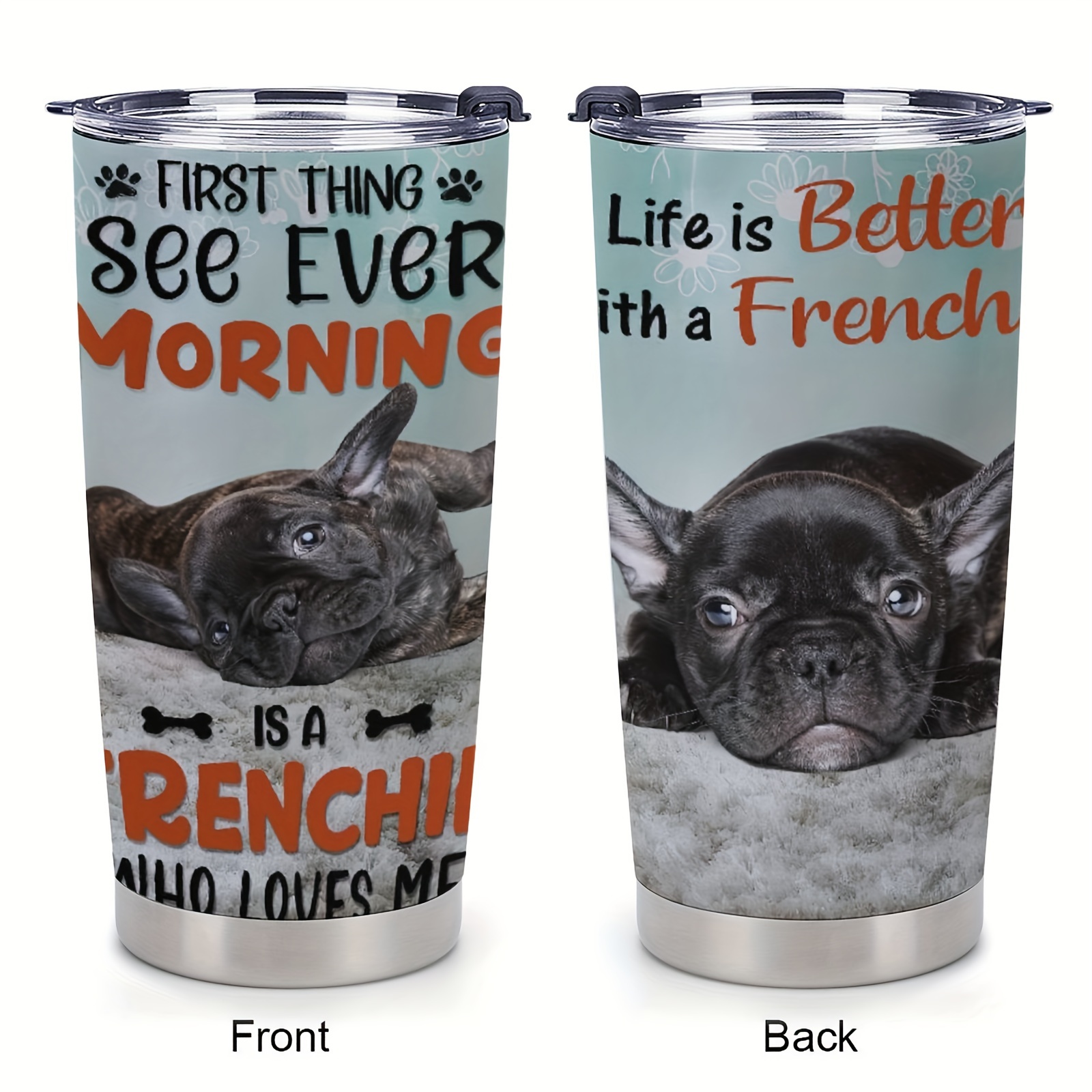 

1pc 20oz Life Is Better With Tumbler Frenchie Dog First Thing I See Insulated Mug Gift For Pet Lovers Stainless Steel Tumblers Cute French Bulldog Dog Portrait Funny Pet Owner Gifts