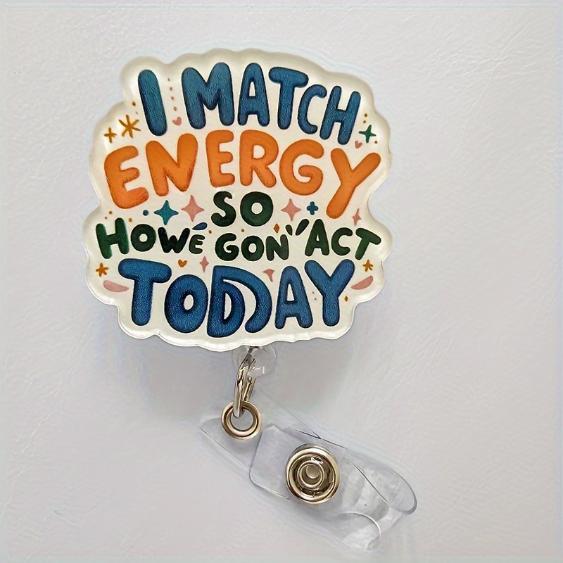 

1pc Acrylic Retractable Badge Reel Holder With Id Clip - "i Match Energy So How Gon Act Today" Design For Nurses, Doctors, Rn, Lpn, & Office Staff