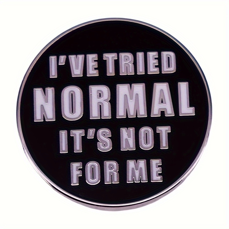 

1pc Round 'i Have Tried Normal It's Not For Me' Enamel Pin For Men, Metal Badge For Backpacks