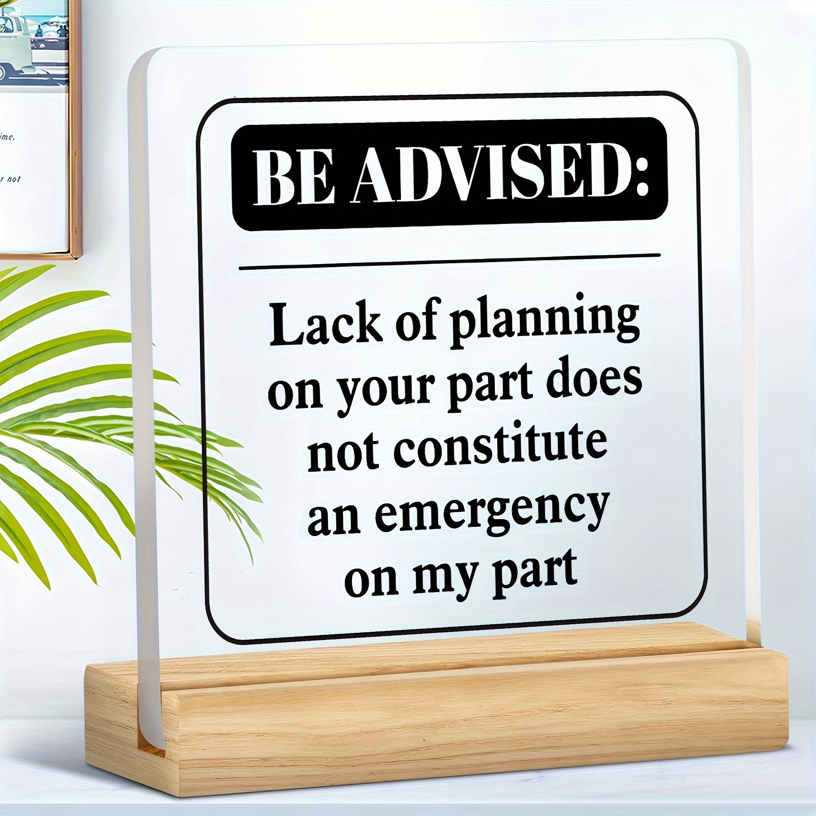 

Funny Acrylic Desktop Decor - 'please Note Your Lack Of Planning' - Perfect Gift For Coworkers, Friends & Employees - Ideal For Thanksgiving, Christmas &