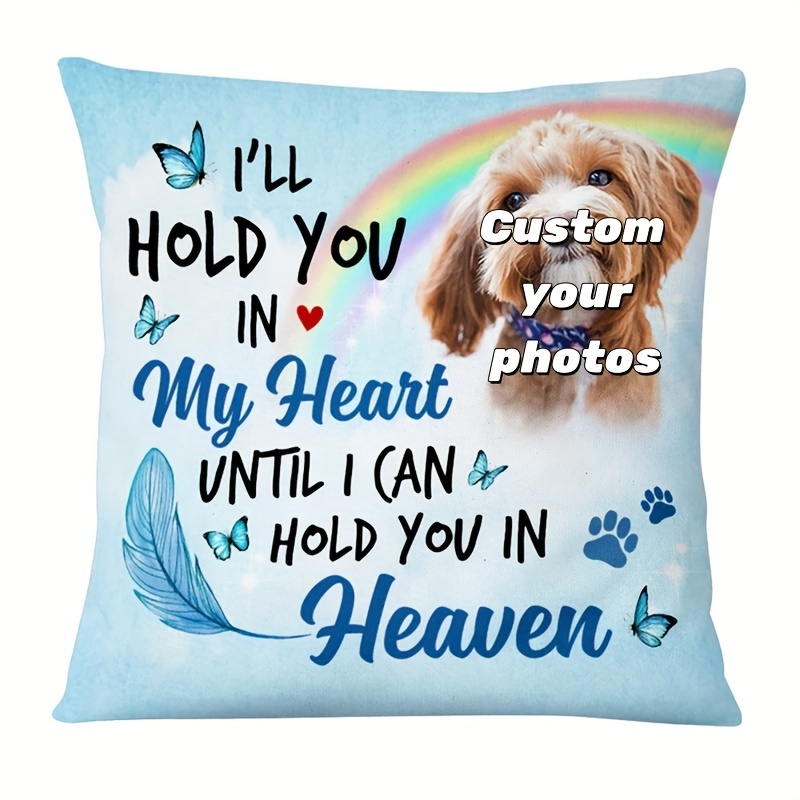 

1pc Short Plush Throw Pillow Cover Single Sided 18x18 Inch Personalized Dog Memorial Custom Photo Pillow I'll Hold You In My Heait Until I Can Hold You In Heaven (no Pillow Core)