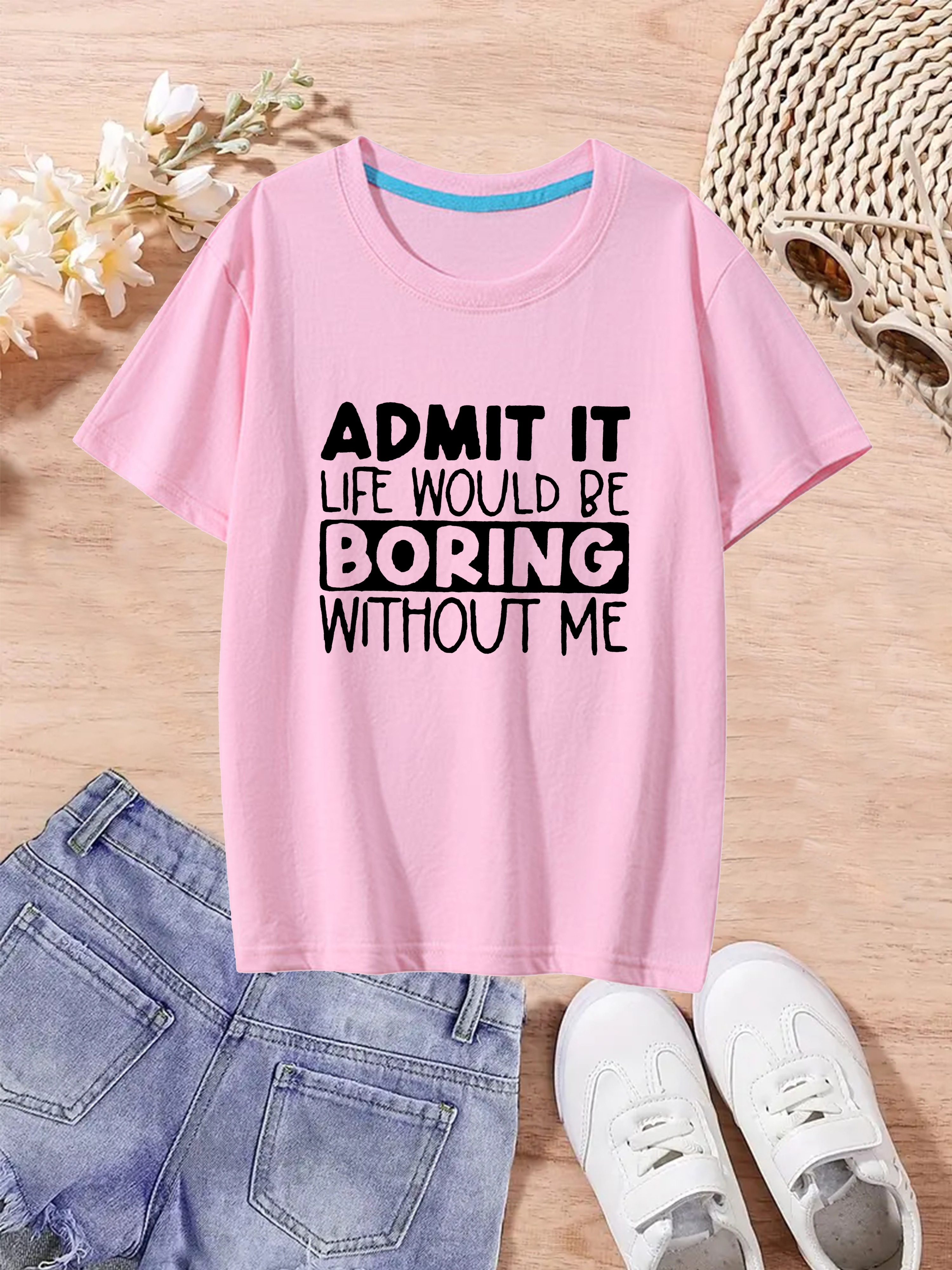 Admit Life Would Boring Without Print Girls Comfy Fit T - Temu