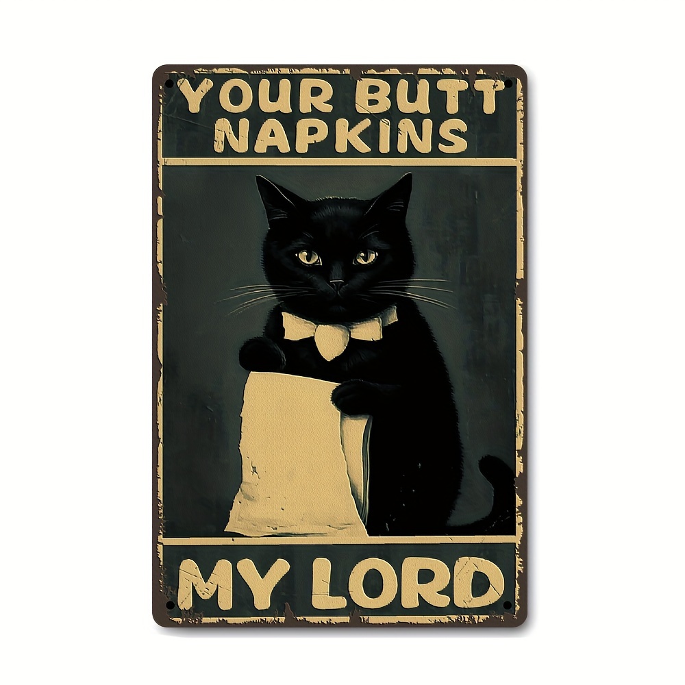 

1pc, "your Butt Napkins My Lord" Metal Sign (8x12 Inches/20x30cm), Vintage Humorous Wall Art, Room Wall Decor, Cat Lover's Novelty Decor, Restroom Decor