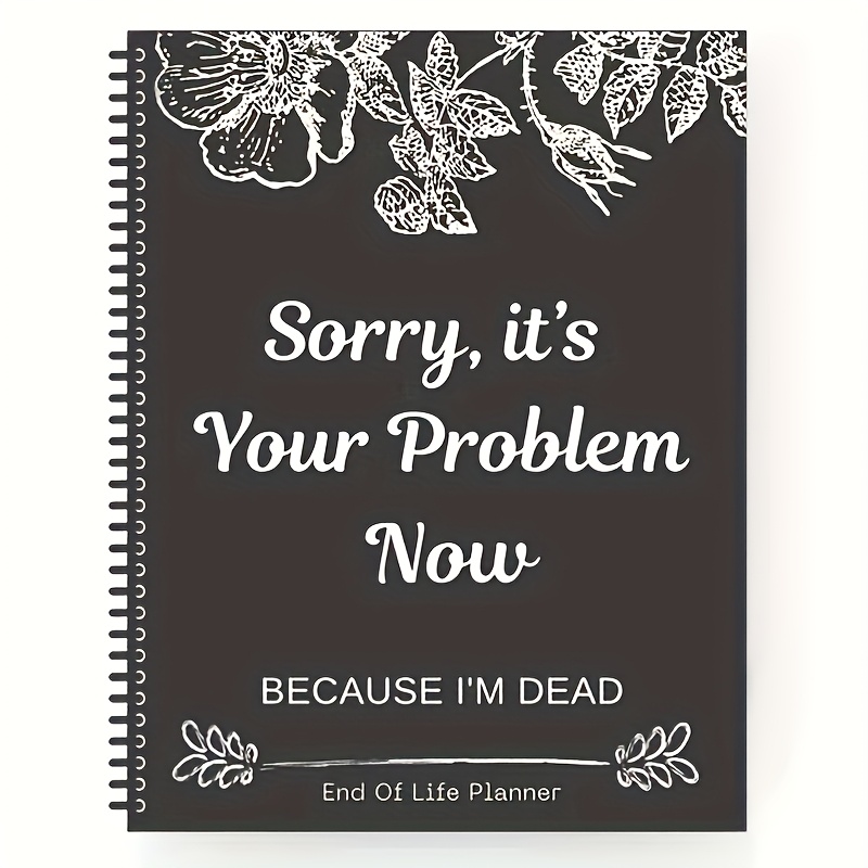 

Funny ', Your Problem Now I'm Dead' End-of-life Planner - Essential Organizational Journal For & Arrangements, Paper Material, Notebook