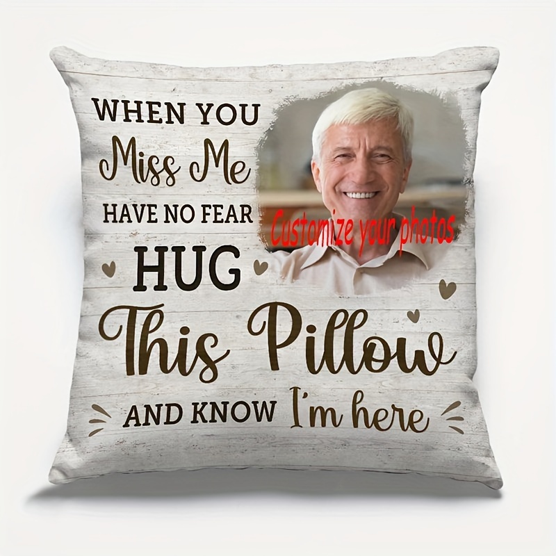 

1pc Custom Photo When You Miss Me Hug This Pillow - Memorial Personalized Custom Pillow - Sympathy Gift For Family Members Single Sided Pillow Cover Short Plush Material 18x18 Inch