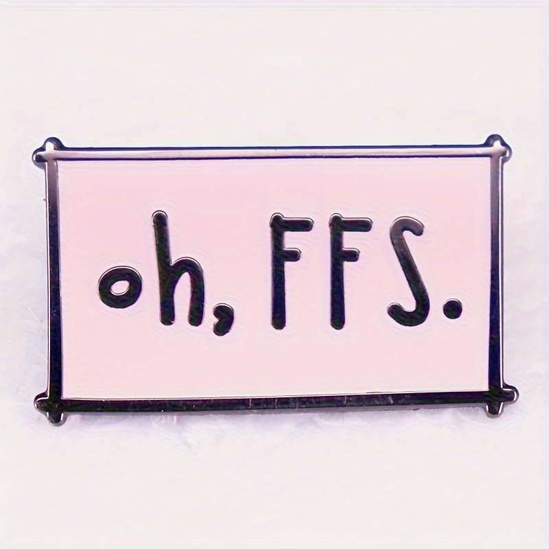 

1pc "oh, Ffs" Brooch For Men, Expressing Anger Metal Badge For Backpack Hat Clothes