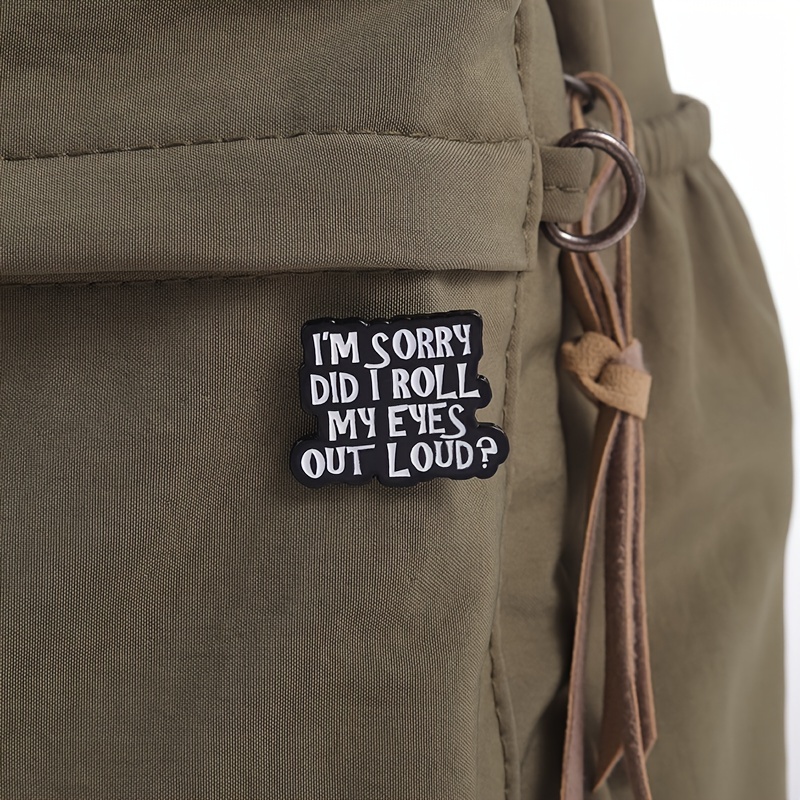 Humorous Sarcasm Quote Pin - I'm Sorry, Did I Roll My Eyes?