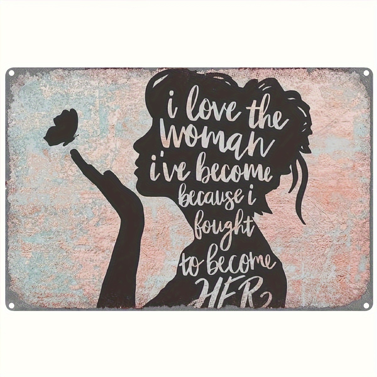 

1pc Vintage Metal Tin Sign, Love The Woman I've Become Because I Fought To Become Her Sign Novelty Posters, Funny Signs For Home Kitchen Garage Man Cave, Home Decor Wall Art 8x12 Inches Tinplate