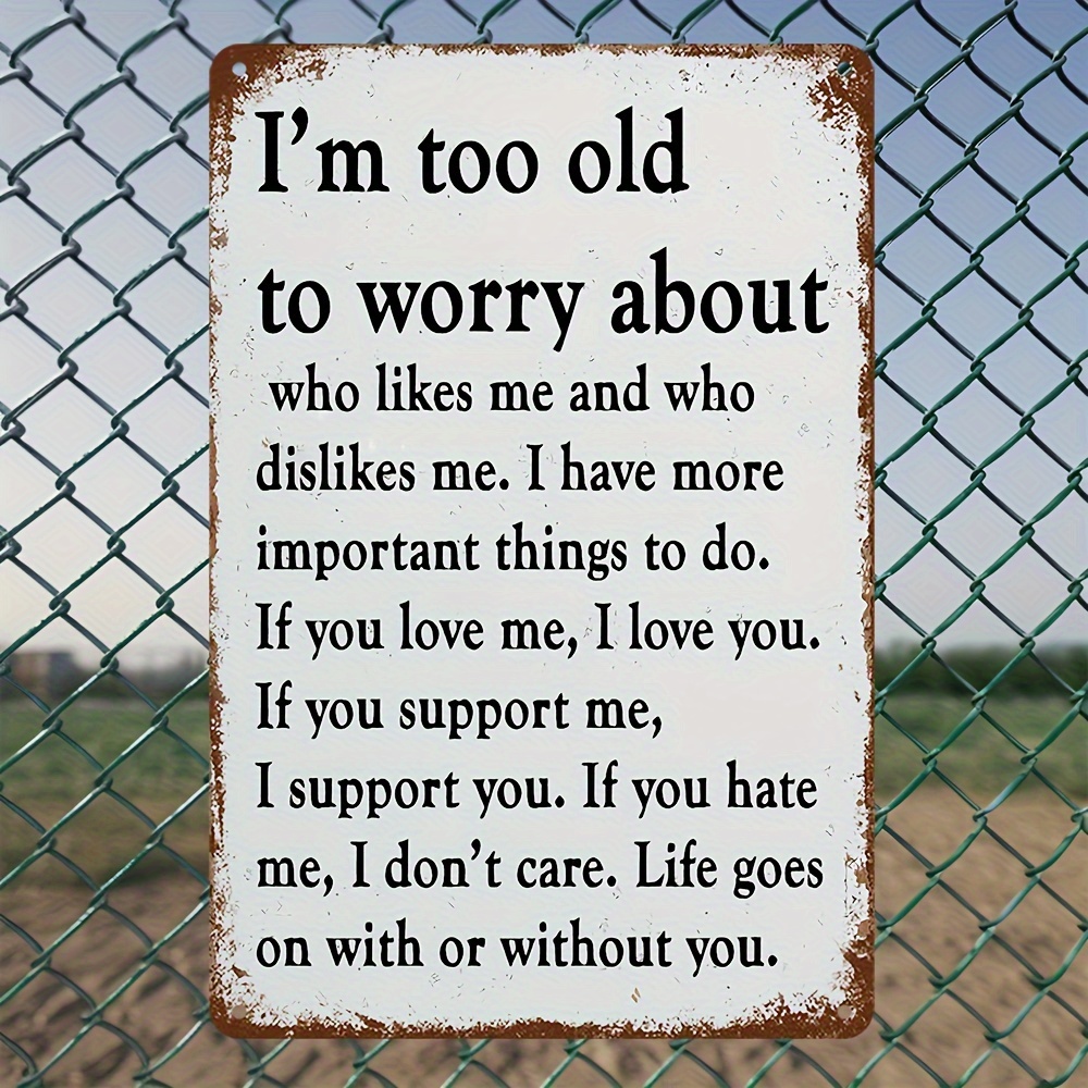 

I'm Too Old To Worry" Metal - 8"x12" | Humorous Decor For , , , , Bar & | Iron Art For &