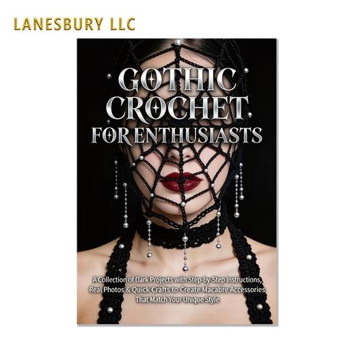 gothic crochet for beginners a collection of dark projects with step by step instructions real photos quick crafts to create accessories that match your
