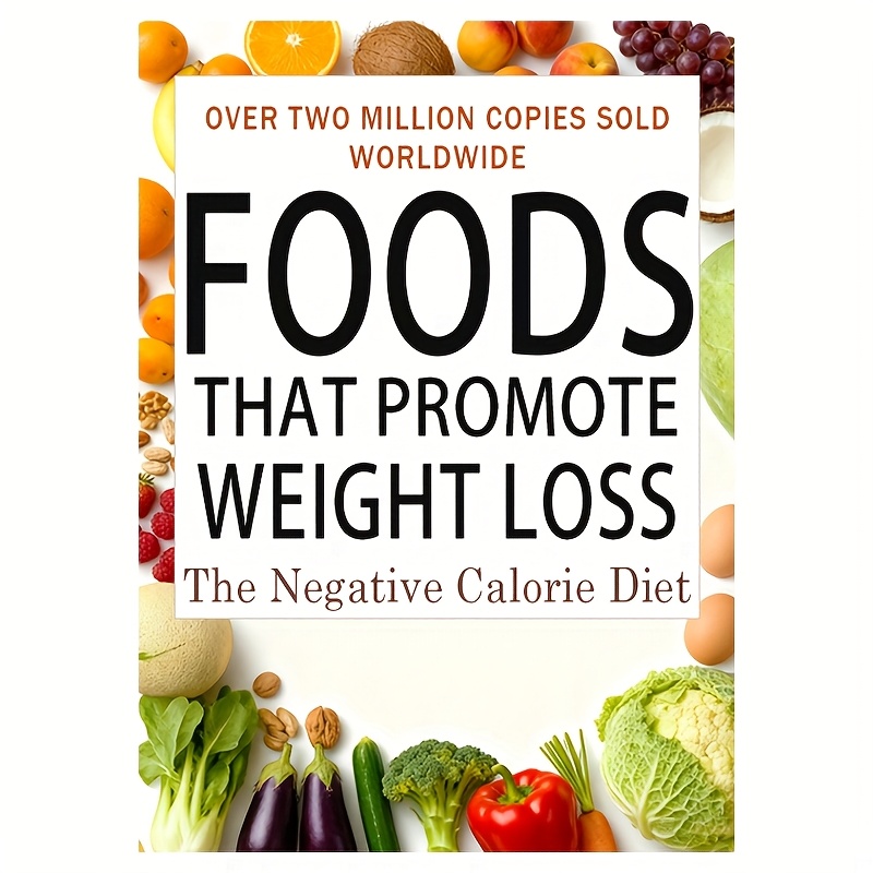 Foods That Make You Lose Weight: The Negative Calorie Effect - No More Calorie Counting! Discover the Foods That Help You Shed Pounds and Keep Them Off, Delivering the Permanent Weight Control That All Diets Promise But Rarely Deliver. Negative