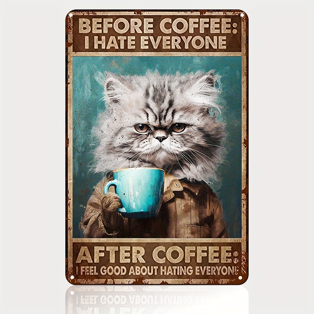 

1pc Funny Cat Coffee Metal Tin Sign, Vintage Kitchen Signs, Wall Decor, Home Bar Cafe Decorations, Art Poster, 8x12 Inch, Before Coffee I Hate Everyone Signs