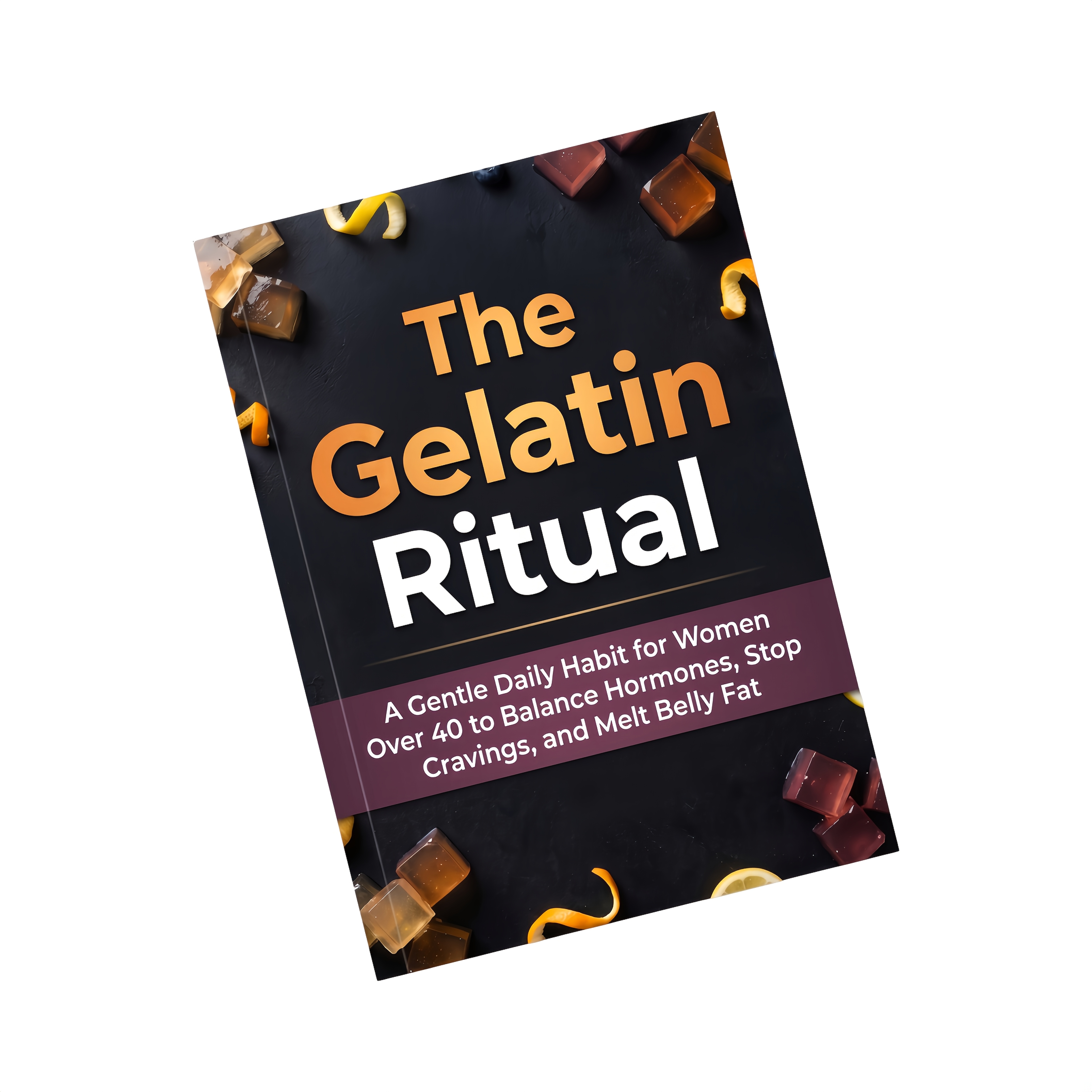 The Gelatin Ritual: A Gentle Daily Habit for Women Over 40 to Balance Hormones, Stop Cravings, and Melt Belly Fat