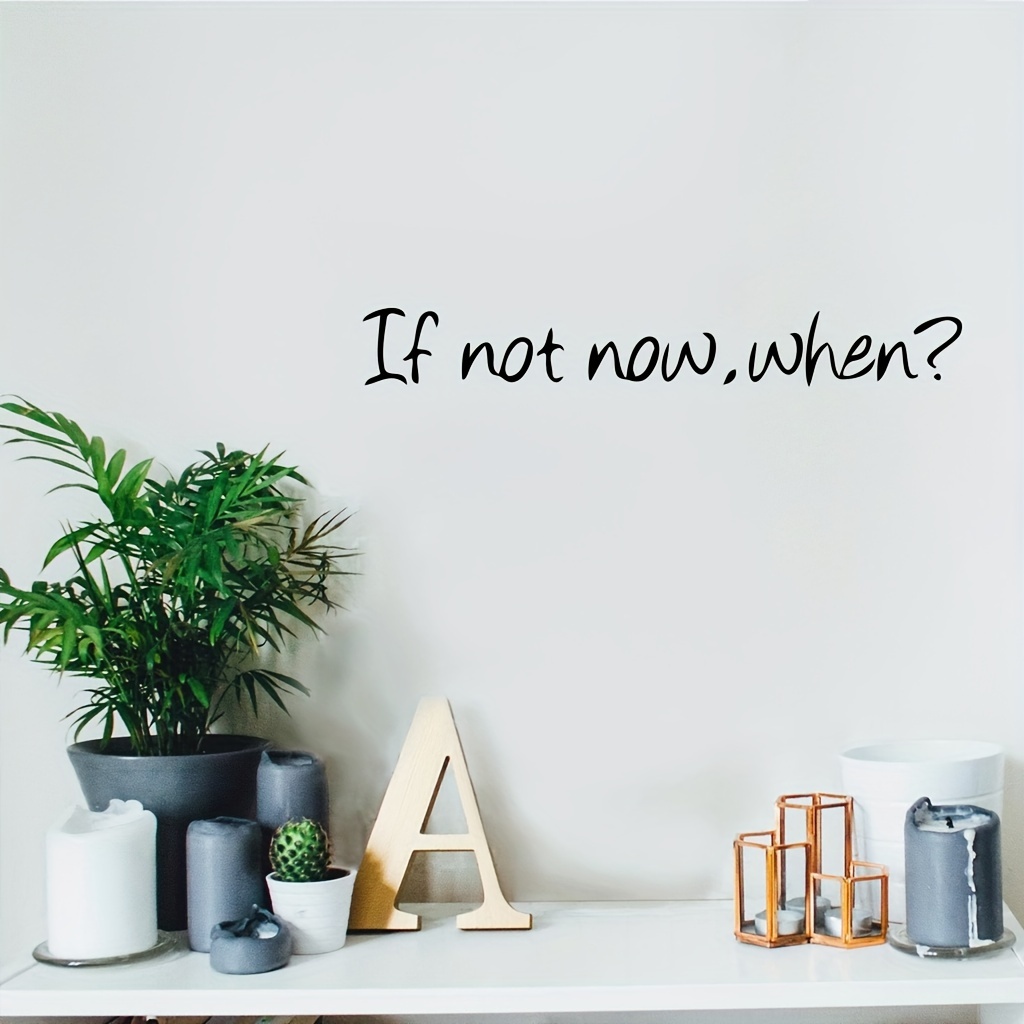 This Wall Sticker, Saying 'if Not Now, When', Is Ideal For Spaces Like Bedrooms, , And Living Areas. Its Elegant Design And Removable Quality Enhance Its Modern , Your Home A Flair