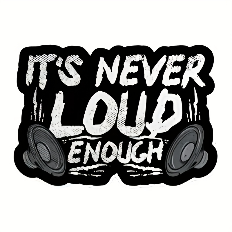 A Black And Design " Never Loud Enough" Vinyl Sticker
