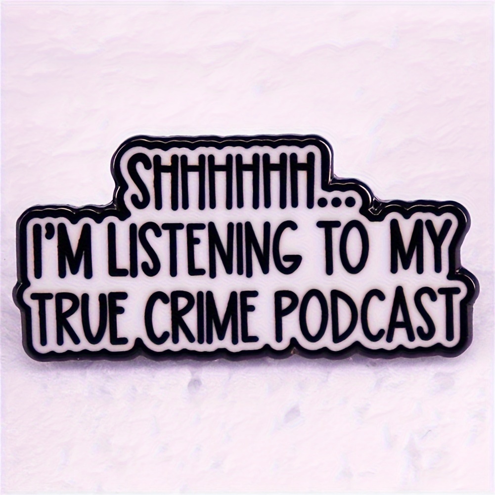 

Shhhhhh... I'm Listening To My True Crime Podcast Phrase Funny Joke Humor Enamel Pin Badge