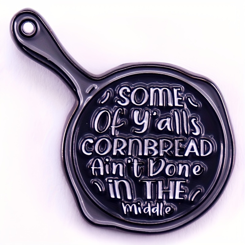 

some Of Y' Cornbread Ain't Done In The Middle" Humorous Pan Lapel Pin - Ladies Novelty Accessories