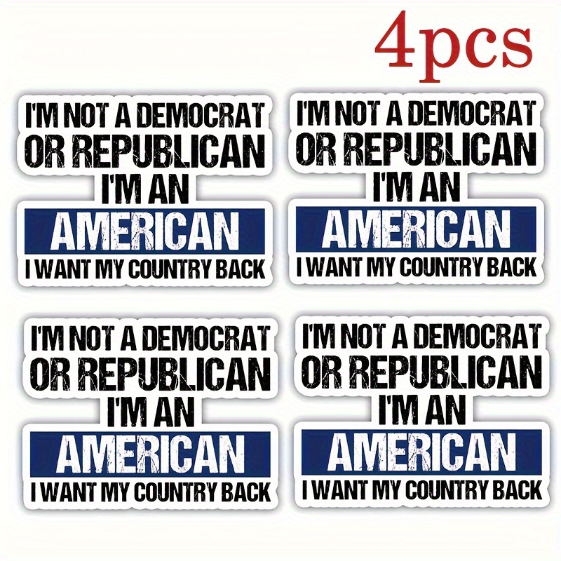 

4pcs American Patriotic Vinyl Decal - "i'm Not A Democrat Or Republican I'm An American" Single-use Sticker For Laptop, Water Bottle, Phone, Car, Tent, Van, Bumper, Window, Helmet