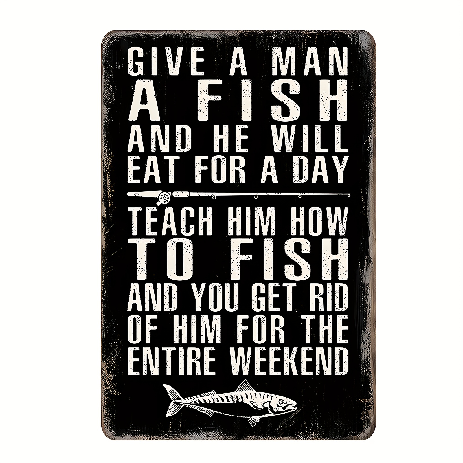 give A Man A Fish Eat A Day Funny Fishing Metal Tin Sign - Temu