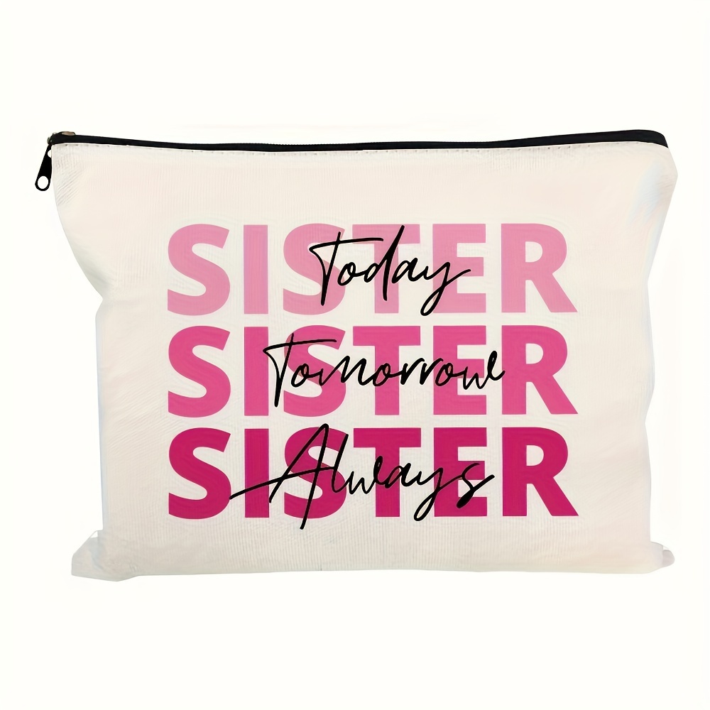 

Sister Today & Tomorrow & Always - Cosmetic Bag Makeup Bags Cute Travel Bag Birthday Gifts Friend Gifts For Women, Travel Essential Lightweight Makeup Organizer