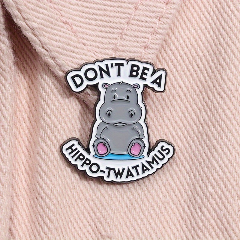 

1pc Cute "don't Be A Hippo-twatamus" Enamel Pins, Cute Hippopotamus Brooches Lapel Badges, Animal Funny Jewelry