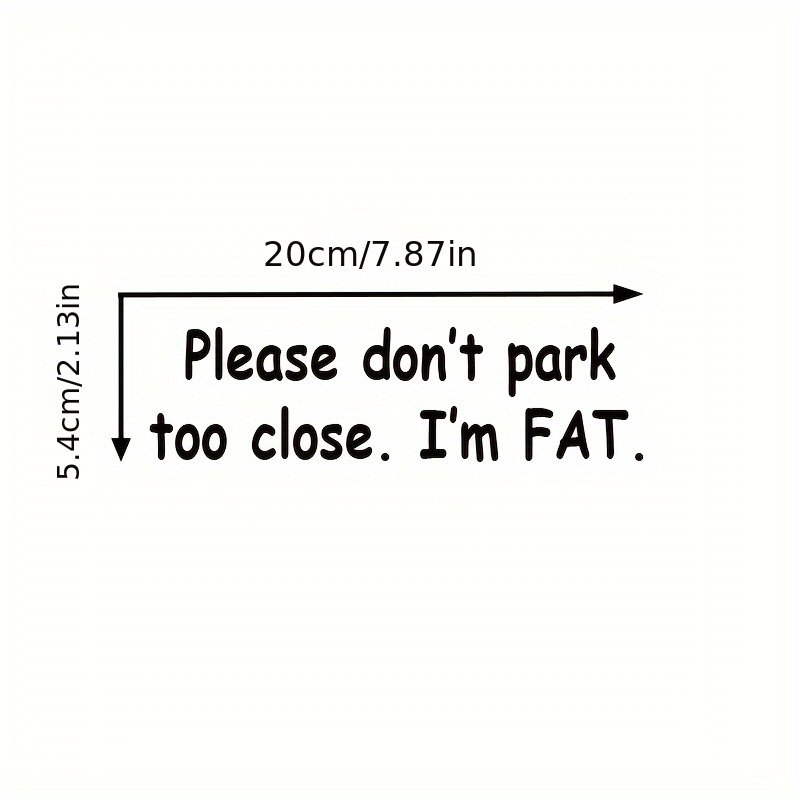 Don't Park Too Close I'm FAT Sticker Car Windscreen 