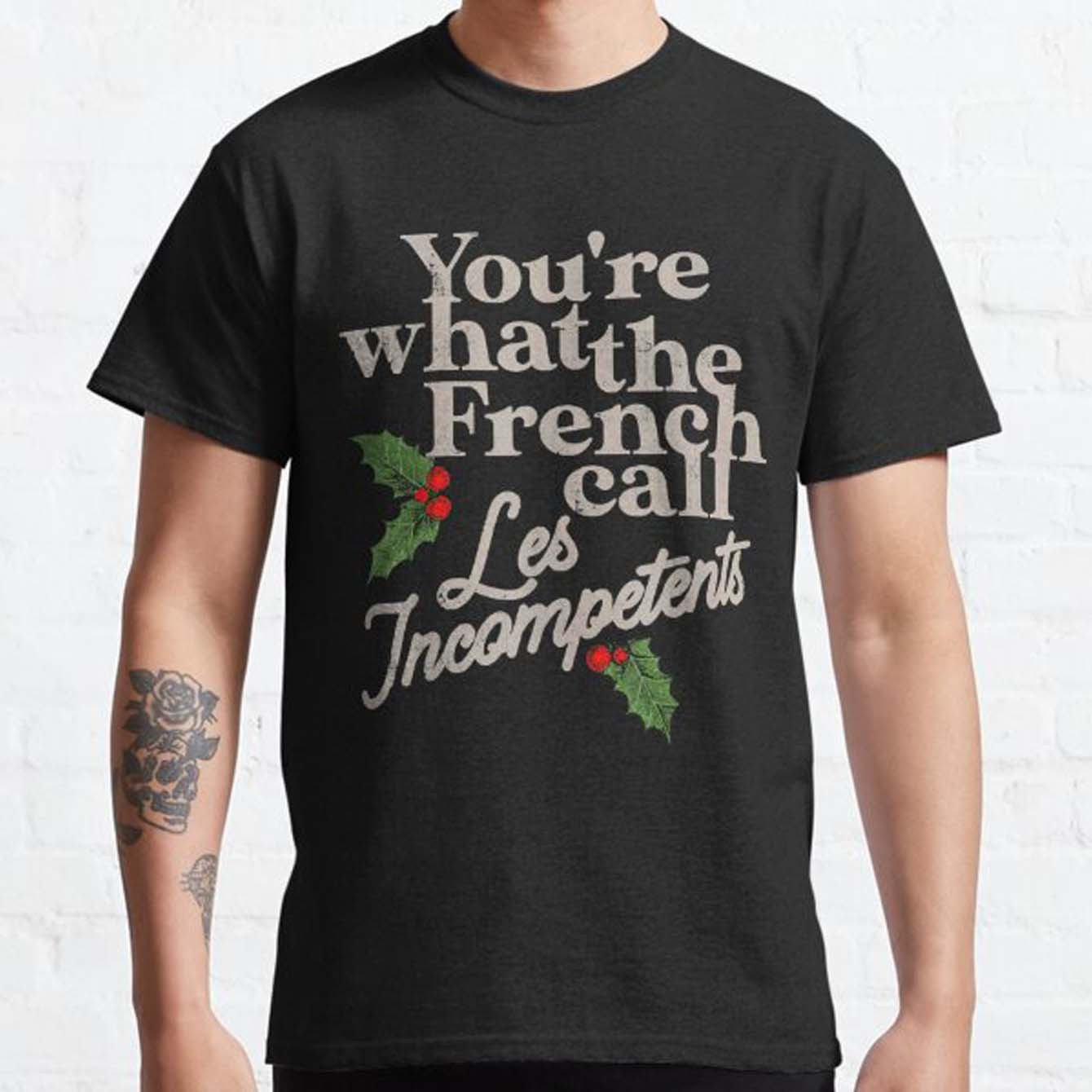 

Funny 'you're Call Les Incompetents' Christmas T-shirt - Men's Casual Tee With Quote & Holly Detail, Soft & Comfortable, , Funny Christmas Shirts